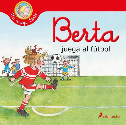 Berta juega al fútbol (Mi amiga Berta) - Liane Schneider,Eva Wenzel-Bürger,Teresa Clavel LLedó - ebook