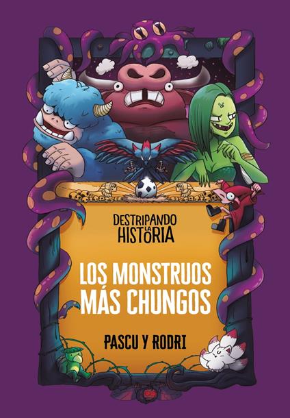 Destripando la historia - Los monstruos más chungos - Álvaro Pascual «Pascu»,Rodrigo Septién «Rodri» - ebook