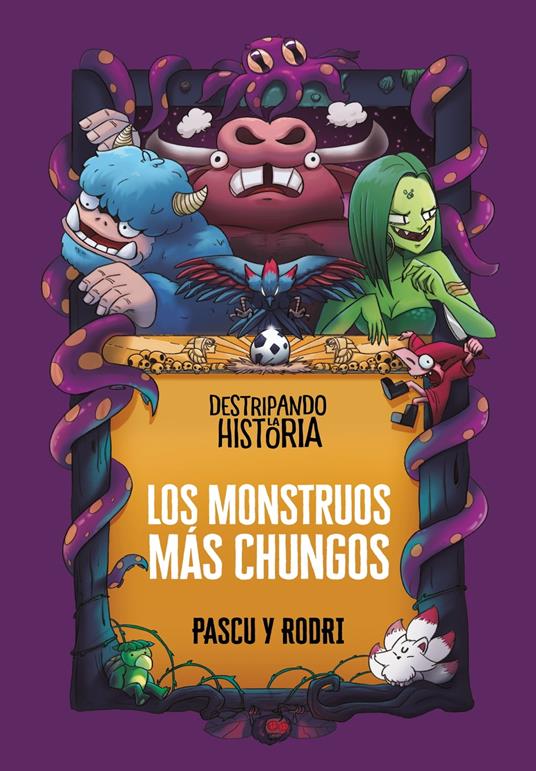 Destripando la historia - Los monstruos más chungos - Álvaro Pascual «Pascu»,Rodrigo Septién «Rodri» - ebook