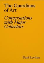 The Guardians of Art: Conversations with Major Collectors