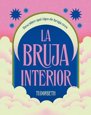 La Bruja Interior / The Witch Within: Descubre Qué Tipo de Bruja Eres - Tudorbeth - cover