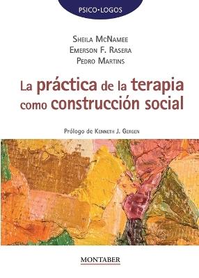La pr?ctica de la terapia como construcci?n social - Sheila McNamee,Emerson F Rasera,Pedro Martins - cover