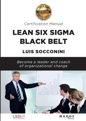 LEAN SIX SIGMA BLACK BELT. CERTIFICATION MANUAL - LUIS VICENTE SOCCONINI PEREZ GOMEZ - cover