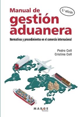 MANUAL DE GESTION ADUANERA:NORMATIVAS PROCEDIMIENTOS - PEDRO COLL,CRISTINA COLL - cover