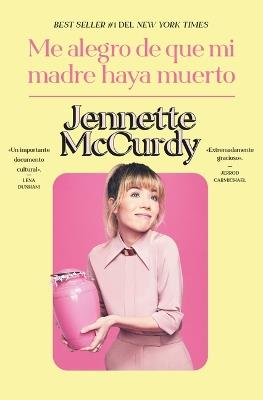 Me Alegro de Que Mi Madre Haya Muerto - Jennette McCurdy - cover