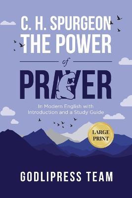 C. H. Spurgeon The Power of Prayer: In Modern English with Introduction and a Study Guide (LARGE PRINT) - Godlipress Team - cover
