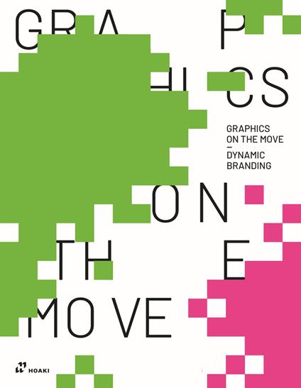 Graphics on the move. Dynamic branding. Ediz. italiana - Wang Shaoqiang - copertina