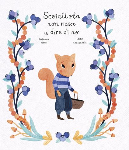 Scoiattola non riesce a dire di no. Ediz. a colori - Susanna Isern,Leire Salaberria - copertina