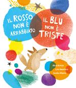 Il rosso non è arrabbiato. Il blu non è triste. Ediz. a colori