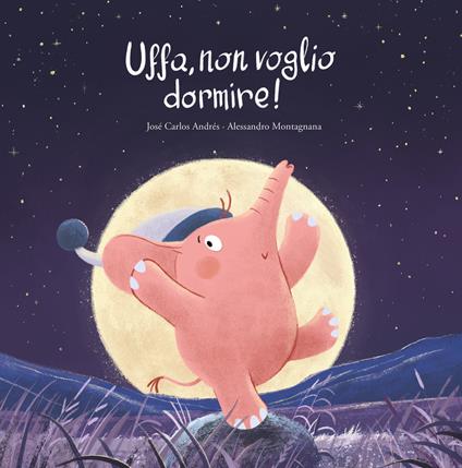 Uffa, non voglio dormire! Ediz. a colori - José Carlos Andrés,Alessandro Montagnana - copertina