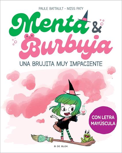 Menta y Burbuja 1 - Una brujita muy impaciente - Paule Battault,Miss Paty,Xisca Mas - ebook