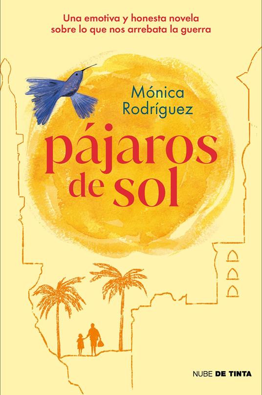 Pájaros de sol. Una emotiva y honesta novela sobre lo que nos arrebata la guerra - Monica Rodriguez - ebook