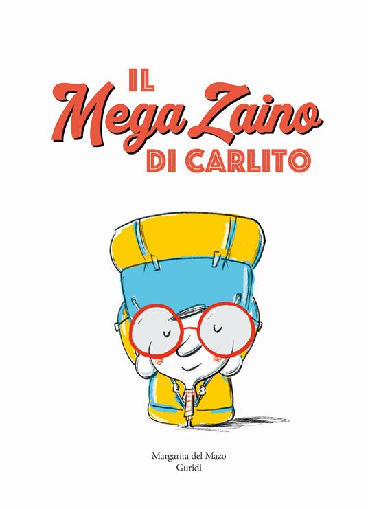 Il mega zaino di Carlito. Ediz. a colori - Margarita Del Mazo,Guridi - copertina