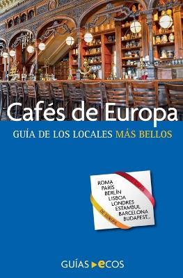 Caf?s de Europa. Gu?a de los locales m?s bellos - Ecos Travel Books - cover