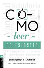 Cómo Leer Eclesiastés: Cuestionando La Fe En Un Mundo Desconcertante