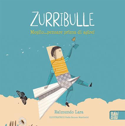 Zurribulle. Meglio... pensare prima di agire! - Lara Raimundo - copertina