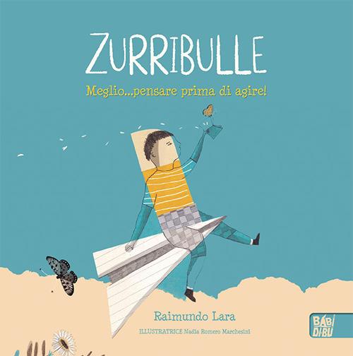 Zurribulle. Meglio... pensare prima di agire! - Lara Raimundo - copertina