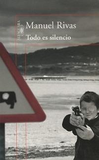 Todo Es Silencio - Manuel Rivas - cover
