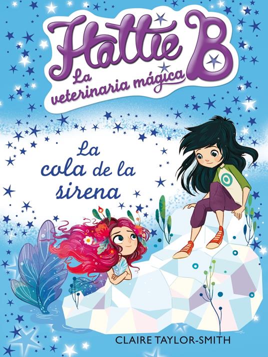 La cola de la sirena (Hattie B. La veterinaria mágica 4) - Claire Taylor-Smith - ebook