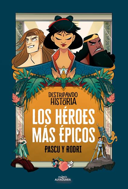Destripando la historia - Los héroes más épicos - Álvaro Pascual «Pascu»,Rodrigo Septién «Rodri» - ebook