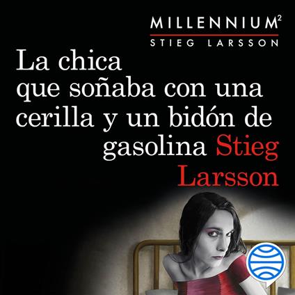 La chica que soñaba con una cerilla y un bidón de gasolina (Serie Millennium 2)