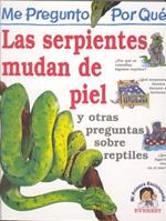 Las Serpientes Mudan de Piel: Y Otras Preguntas Sobre Reptiles