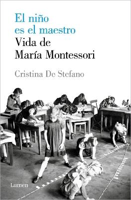 El niño es el maestro: Vida de María Montesori / The Child Is the Teacher. Maria Montessoris Life - Cristina De Stefano - cover