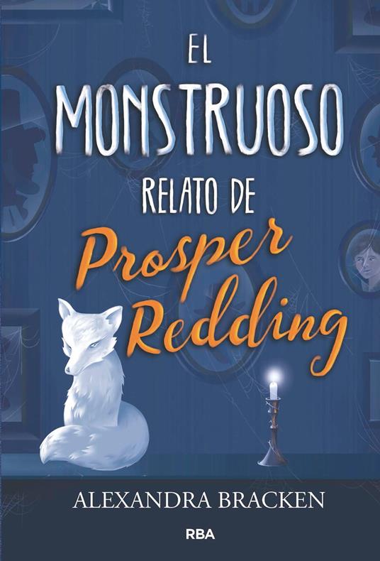 El monstruoso relato de Prosper Redding (Prosper Redding 1) - Alexandra Bracken - ebook
