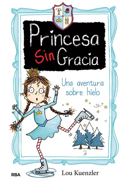 Una aventura sobre hielo (Princesa Sin Gracia 4) - Lou Kuenzler,Lluïsa Moreno Llort - ebook