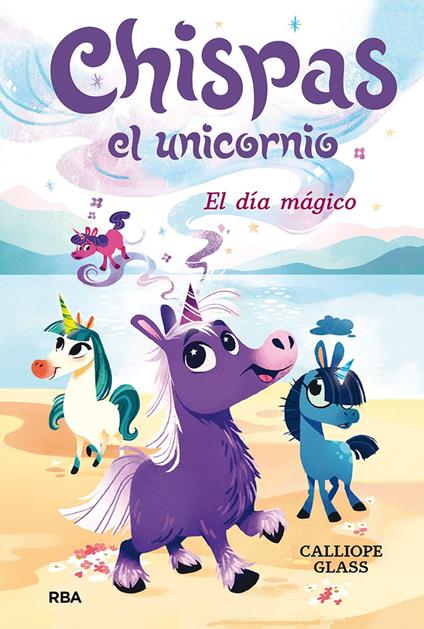 Chispas el unicornio 1 - El día mágico - Glass Calliope - ebook