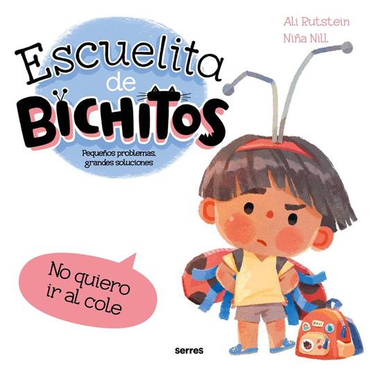Escuelita de bichitos - No quiero ir al cole - Ali Rutstein,Niña Nill,S. A. U Penguin Random House Grupo Editorial - ebook