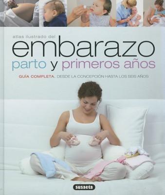 Atlas Ilustrado del Embarazo, Parto y Primeros Anos: Guia Completa Desde La Concepcion Hasta Los Seis Anos - Manuela Martin - cover