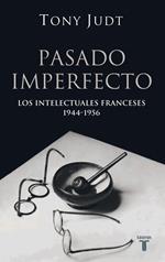 Pasado imperfecto. Los intelectuales franceses: 1944-1956