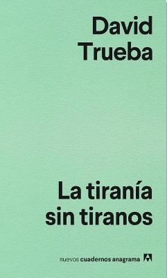 La tiranía sin tiranos - David Trueba - cover
