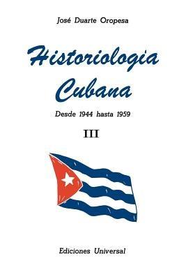 Historiologia Cubana: desde 1944 hasta 1959 III (Large Print) - Jose Duarte Oropesa - cover