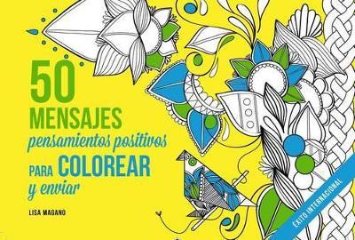 50 MENSAJES. Pensamientos positivos para colorear y enviar - Lisa Magano,Charlotte Legris - cover