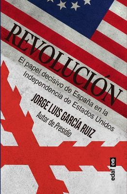 Revolucion: El Papel Decisivo de España En La Inependencia de Los Estados Unidos - cover