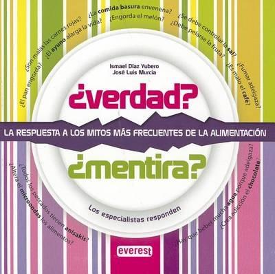 Verdad? Mentira?: La Respuesta A los Mitos Mas Frecuentes de la Alimentacion - Ismael Diaz Yubero,Jose Luis Murcia - cover