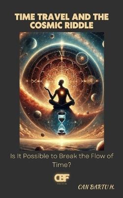 Time Travel and the Cosmic Riddle - Can Bartu H - cover