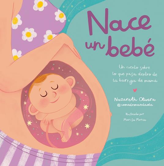 Nace un bebé. Un cuento sobre lo que pasa dentro de la barriga de mamá - Nazareth Olivera Belart,Marisa Morea - ebook