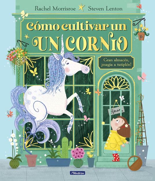Cómo cultivar un unicornio - Rachel Morrisroe,Lenton Steven,S. A. U Penguin Random House Grupo Editorial - ebook