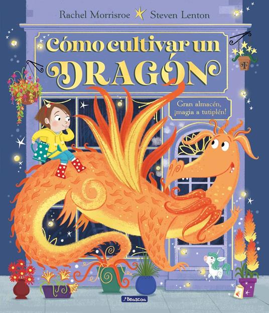 Cómo cultivar un dragón - Rachel Morrisroe,Lenton Steven,S. A. U Penguin Random House Grupo Editorial - ebook