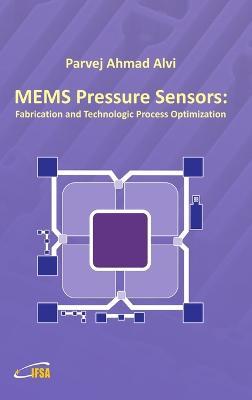 MEMS Pressure Sensors: Fabrication and Process Optimization - Parvej Ahmad Alvi - cover