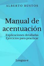 Manual de acentuacion: Explicaciones detalladas. Ejercicios para practicar