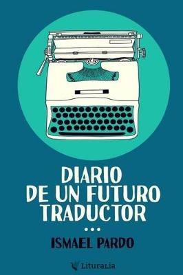 Diario de un futuro traductor - Ismael Pardo - cover