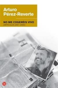 No ME Cogereis Vivo - Arturo Perez-Reverte - cover
