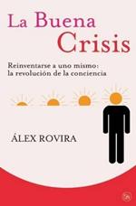 La Buena Crisis. Reinventarse a Uno Mismo: La Revoluci?n de la Conciencia