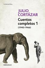 Cuentos Completos 1 (1945-1966). Julio Cortázar / Complete Short Stories, Book 1  , (1945-1966) Julio Cortazar