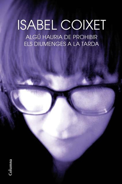 Algú hauria de prohibir els diumenges a la tarda - Isabel Coixet,Maria Llopis Freixas - ebook