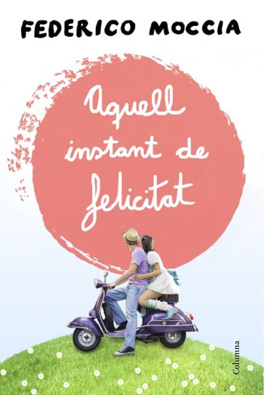 Aquell instant de felicitat - Federico Moccia,Josep Alemany - ebook